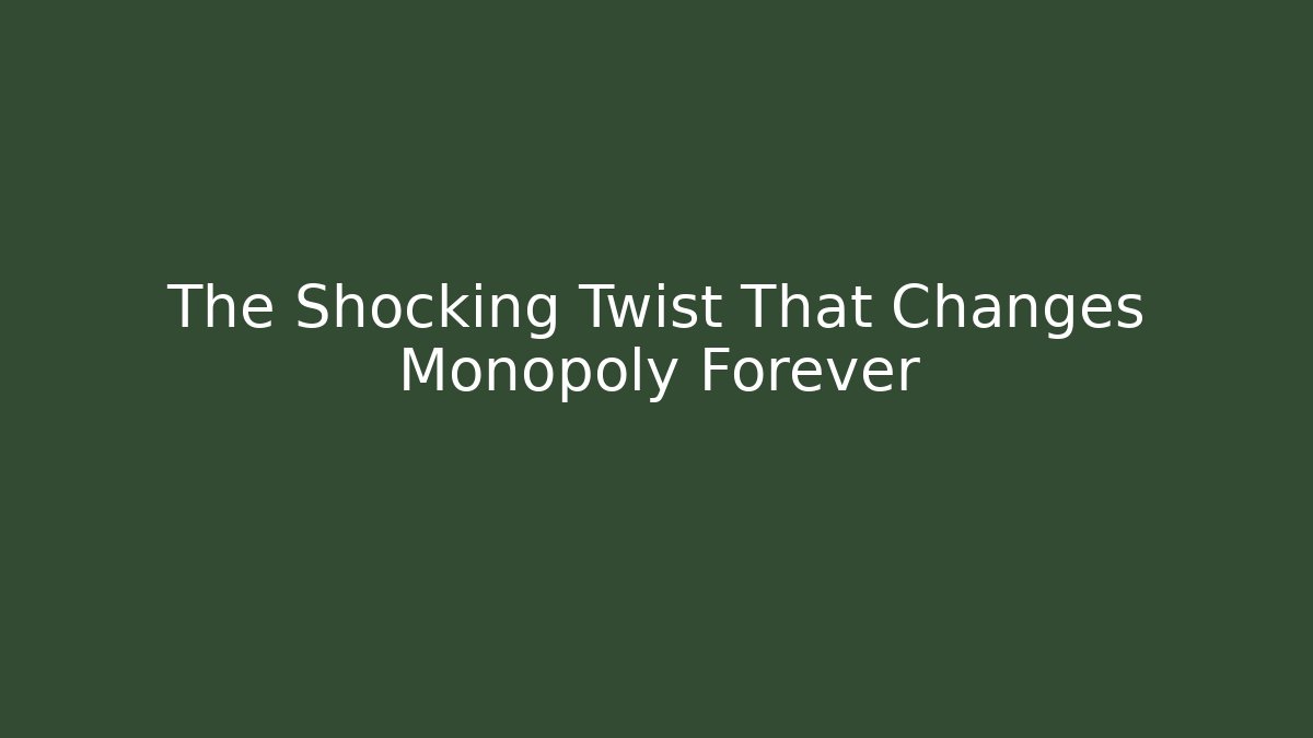 The Shocking Twist That Changes Monopoly Forever