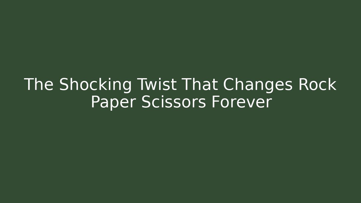 The Shocking Twist That Changes Rock Paper Scissors Forever