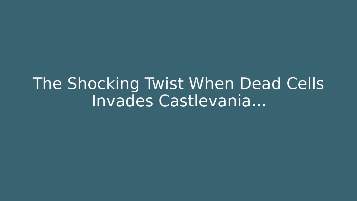 The Shocking Twist When Dead Cells Invades Castlevania...