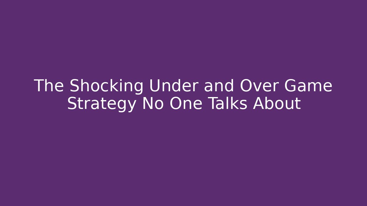 The Shocking Under and Over Game Strategy No One Talks About