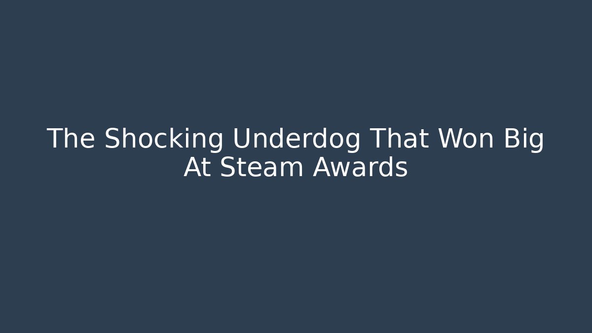 The Shocking Underdog That Won Big At Steam Awards