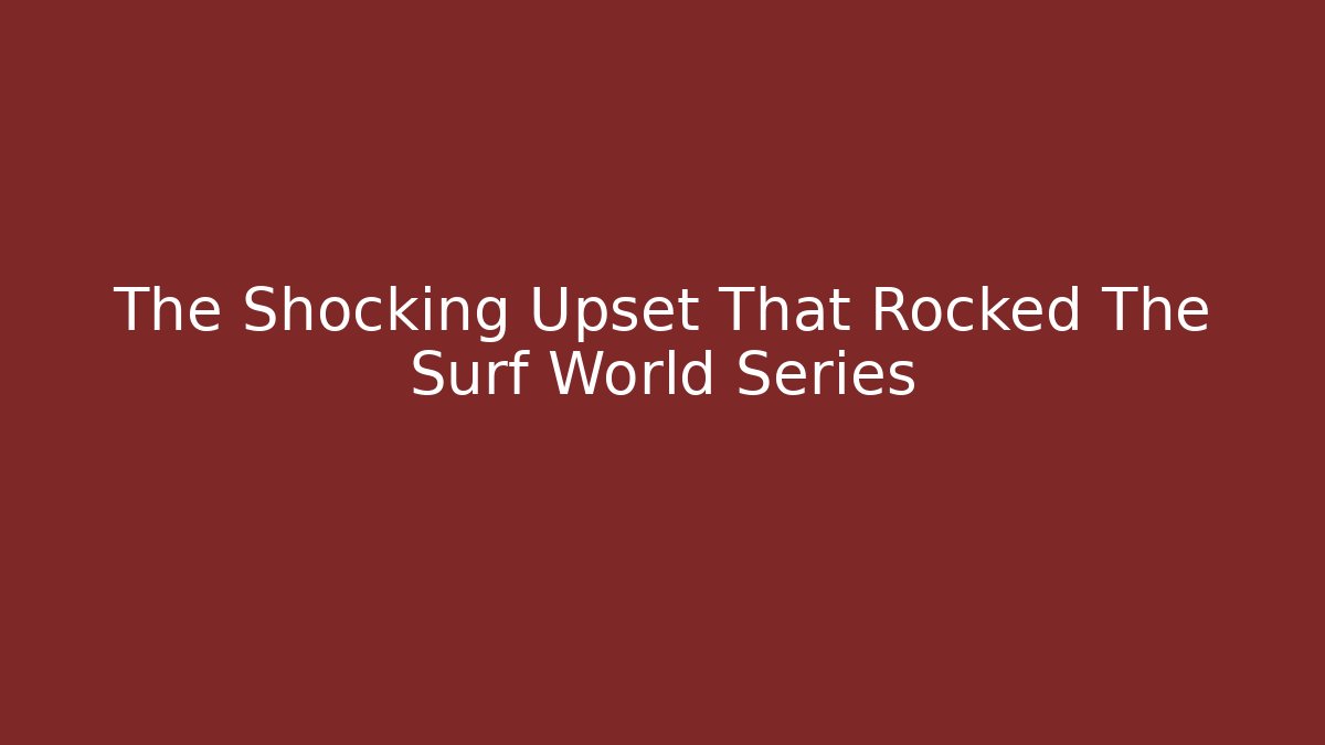 The Shocking Upset That Rocked The Surf World Series - Critter Realm