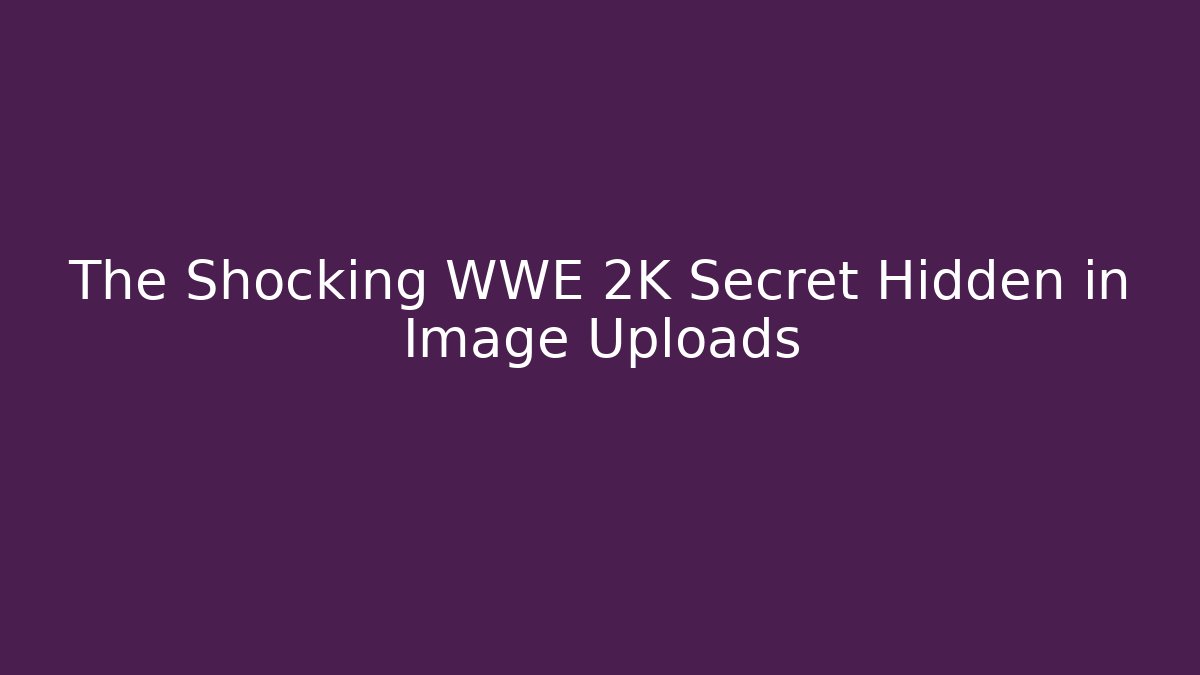 The Shocking WWE 2K Secret Hidden in Image Uploads - Critter Realm