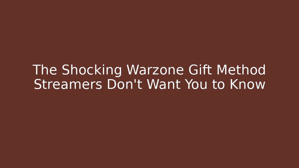 The Shocking Warzone Gift Method Streamers Don't Want You to Know