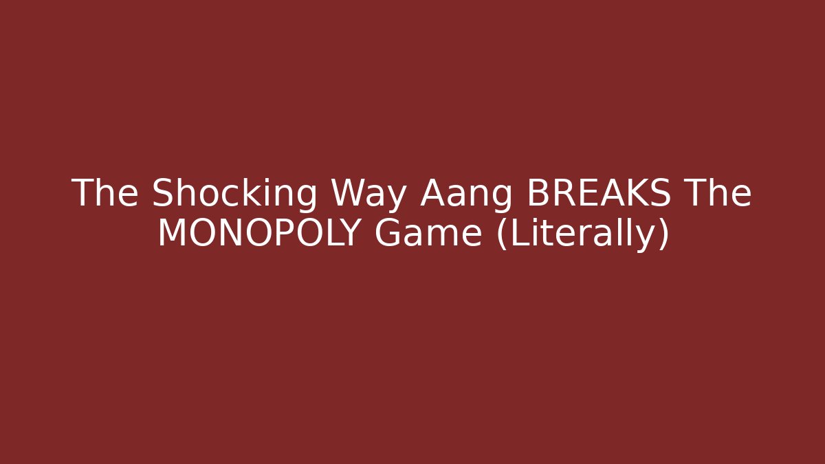 The Shocking Way Aang BREAKS The MONOPOLY Game (Literally)