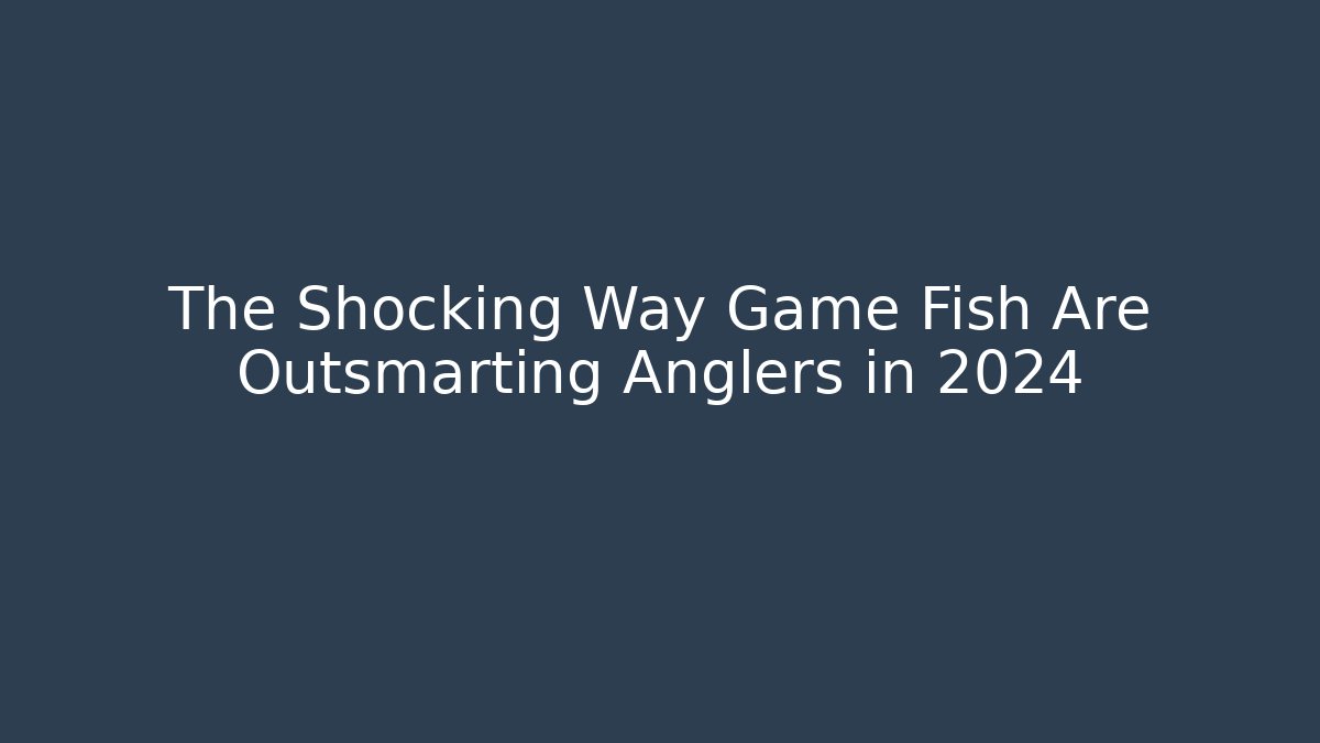The Shocking Way Game Fish Are Outsmarting Anglers in 2024
