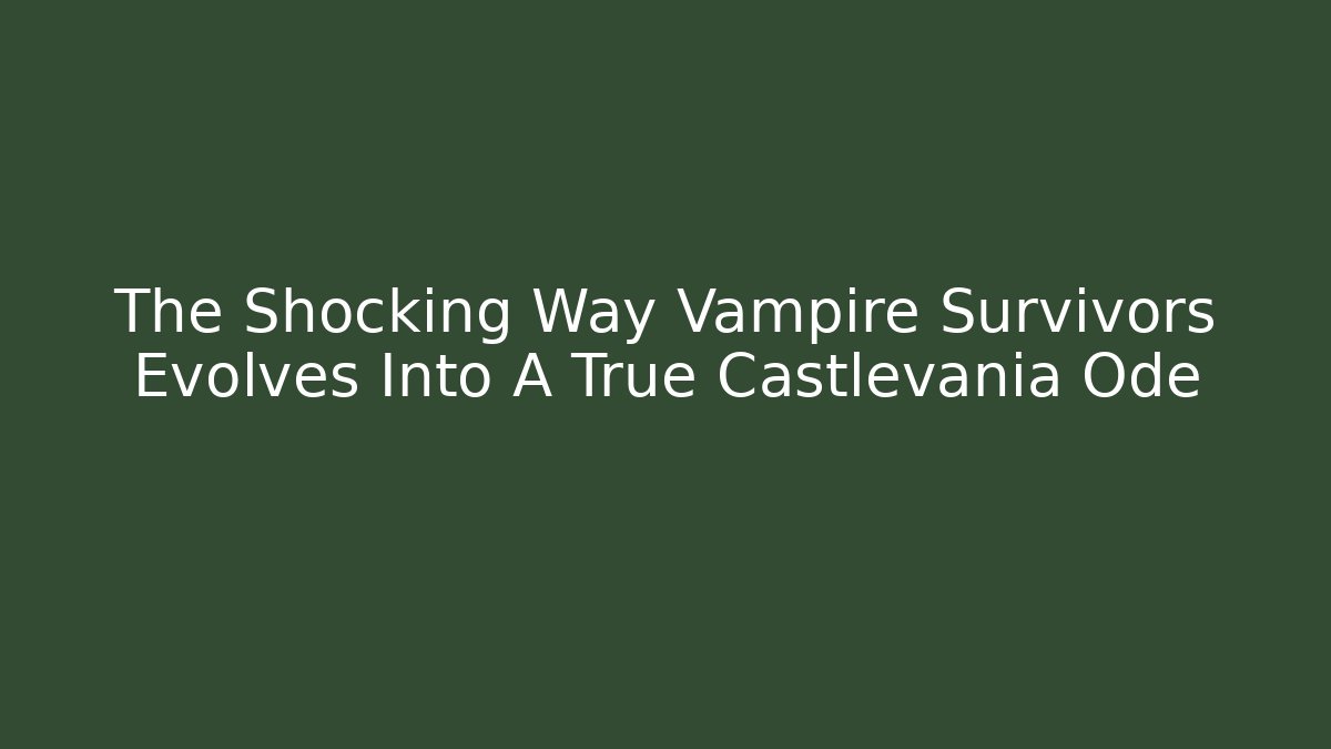 The Shocking Way Vampire Survivors Evolves Into A True Castlevania Ode