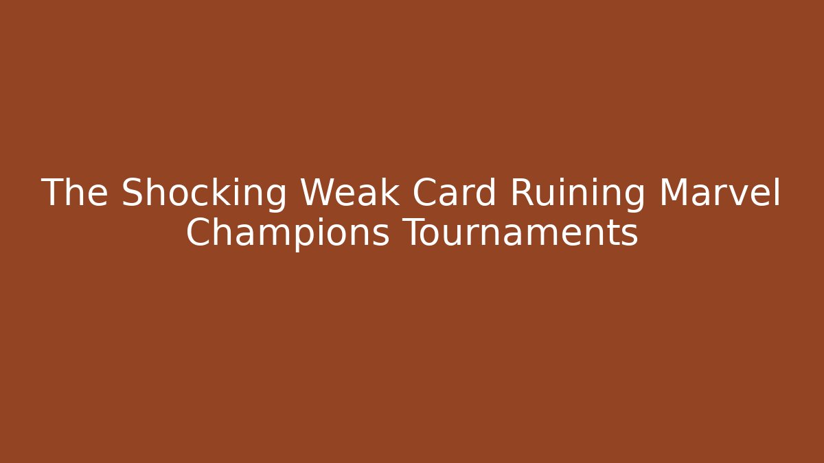 The Shocking Weak Card Ruining Marvel Champions Tournaments