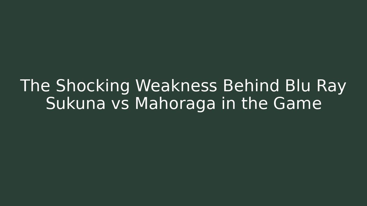 The Shocking Weakness Behind Blu Ray Sukuna vs Mahoraga in the Game