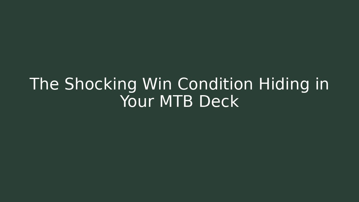 The Shocking Win Condition Hiding in Your MTB Deck