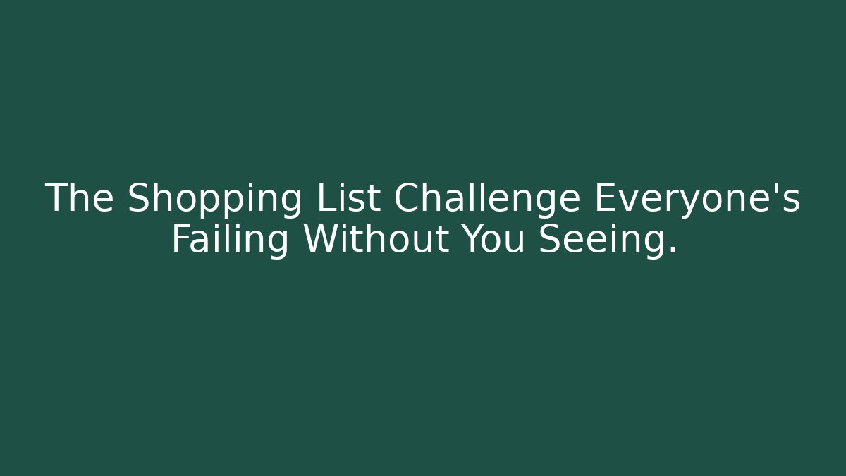 The Shopping List Challenge Everyone’s Failing Without You Seeing.