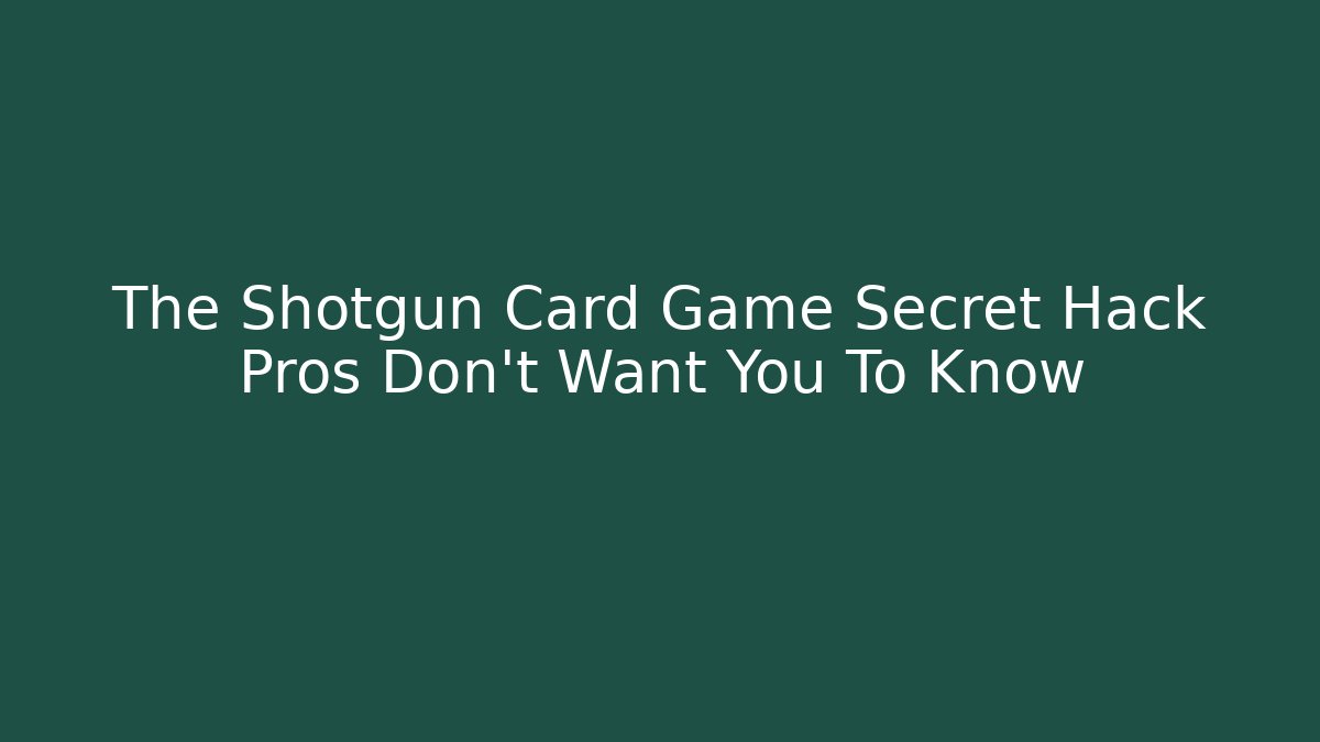 The Shotgun Card Game Secret Hack Pros Don't Want You To Know