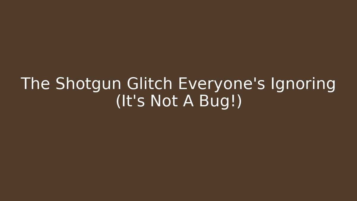 The Shotgun Glitch Everyone's Ignoring (It's Not A Bug!)