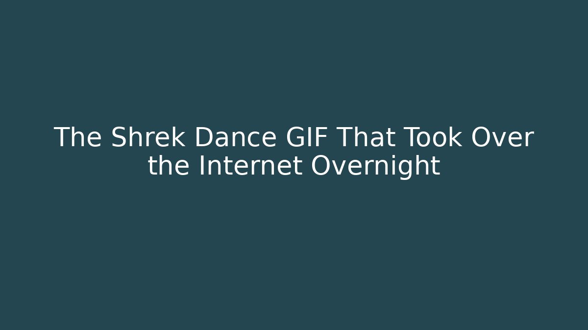The Shrek Dance GIF That Took Over the Internet Overnight