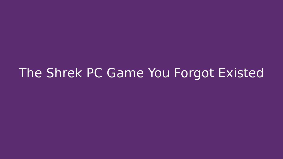 The Shrek PC Game You Forgot Existed