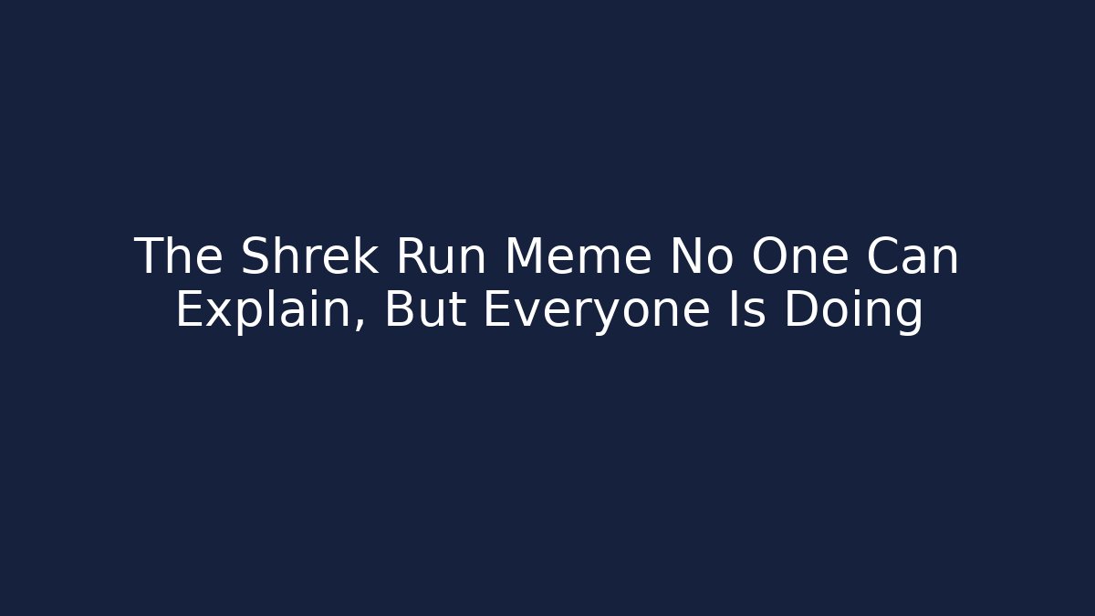 The Shrek Run Meme No One Can Explain, But Everyone Is Doing