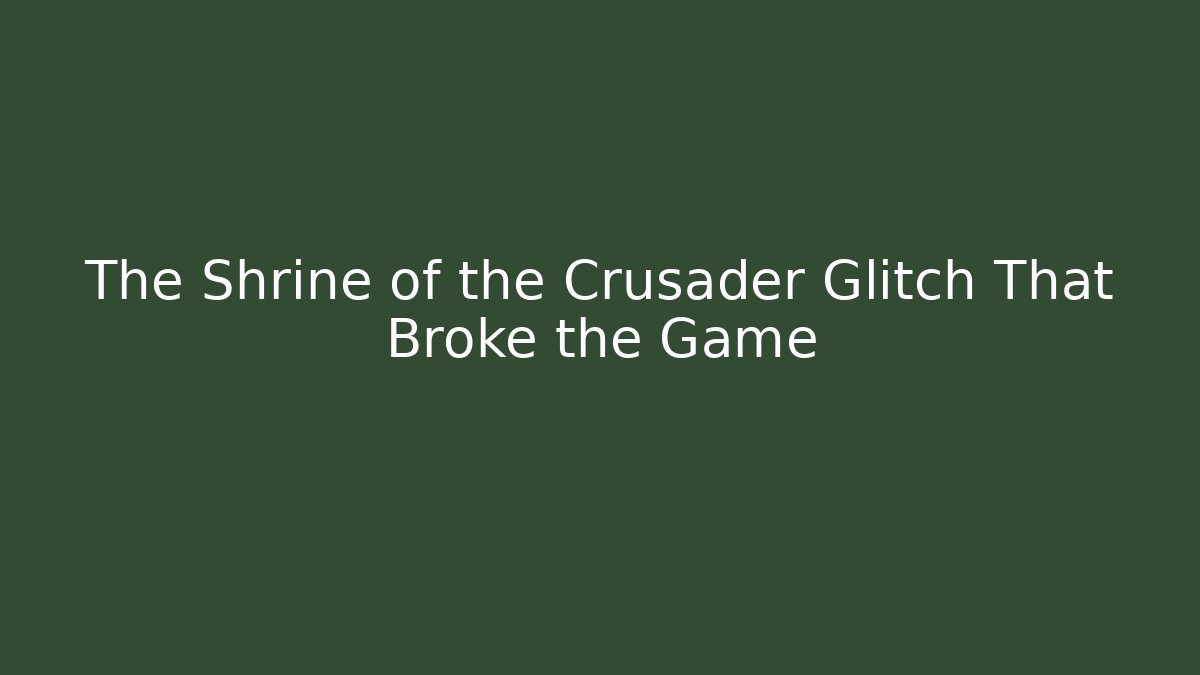 The Shrine of the Crusader Glitch That Broke the Game