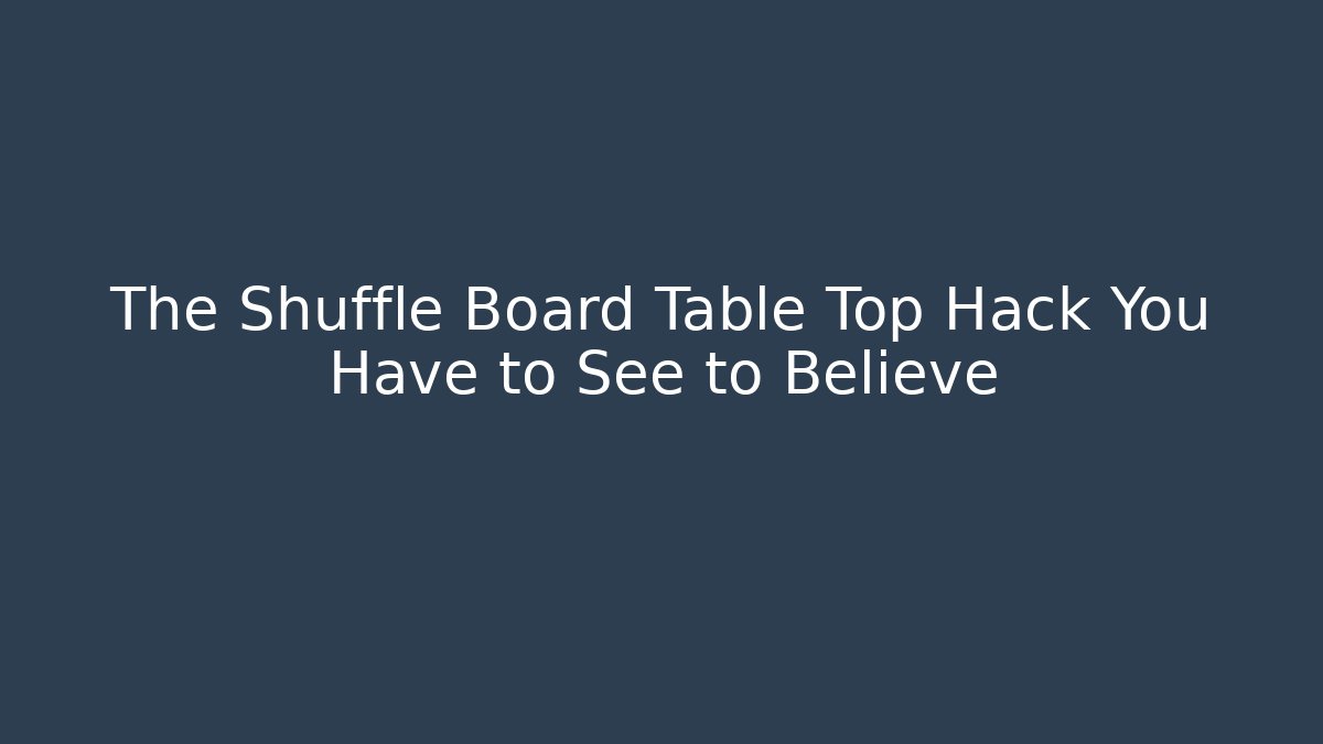 The Shuffle Board Table Top Hack You Have to See to Believe