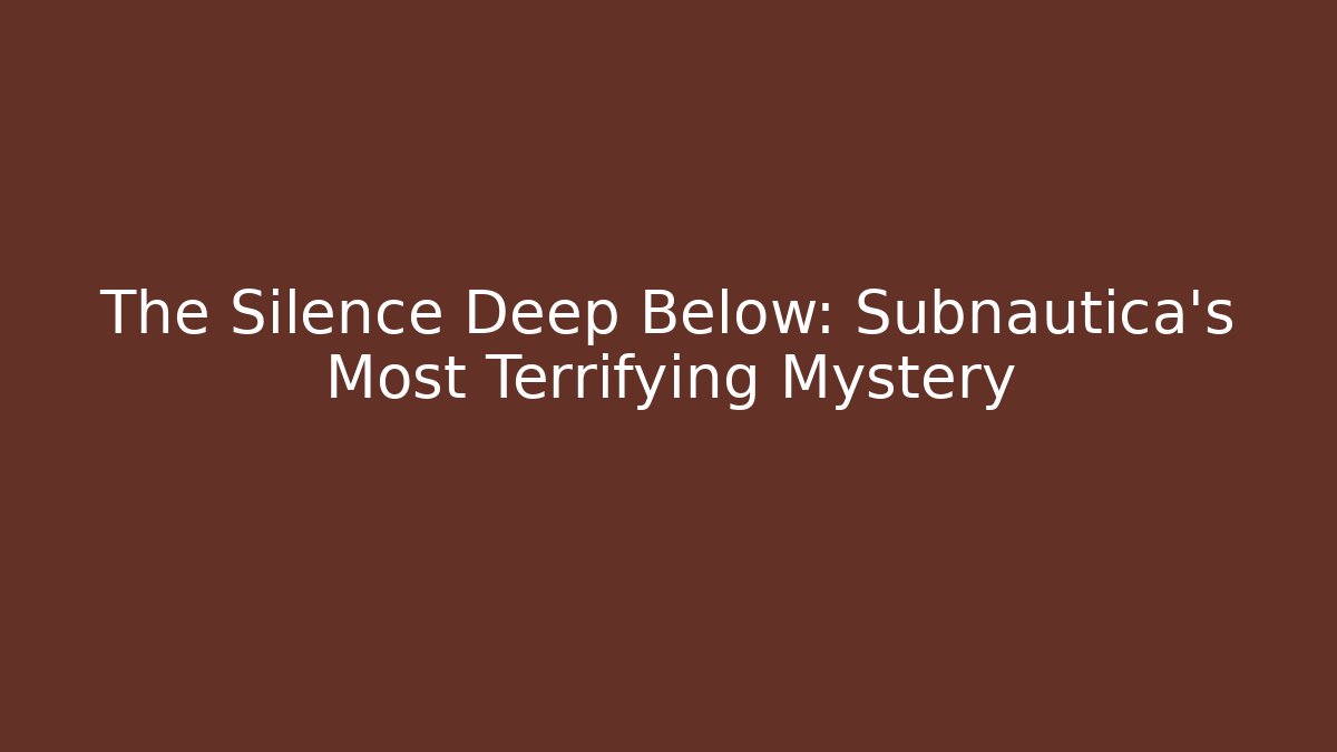 The Silence Deep Below: Subnautica's Most Terrifying Mystery