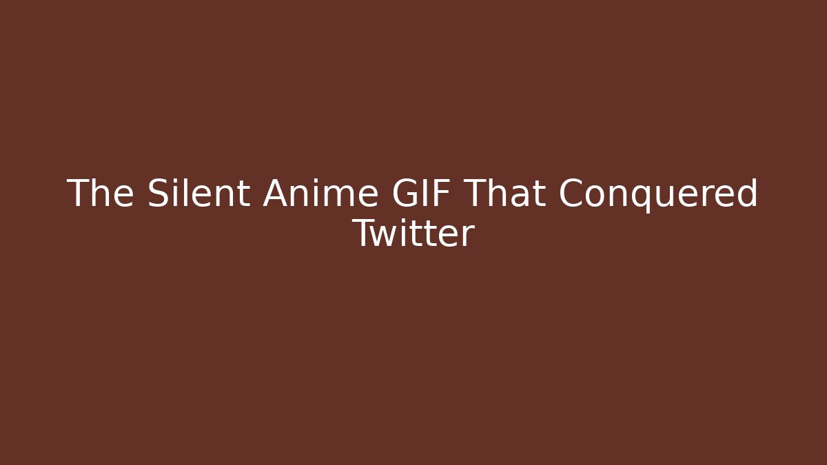 The Silent Anime GIF That Conquered Twitter