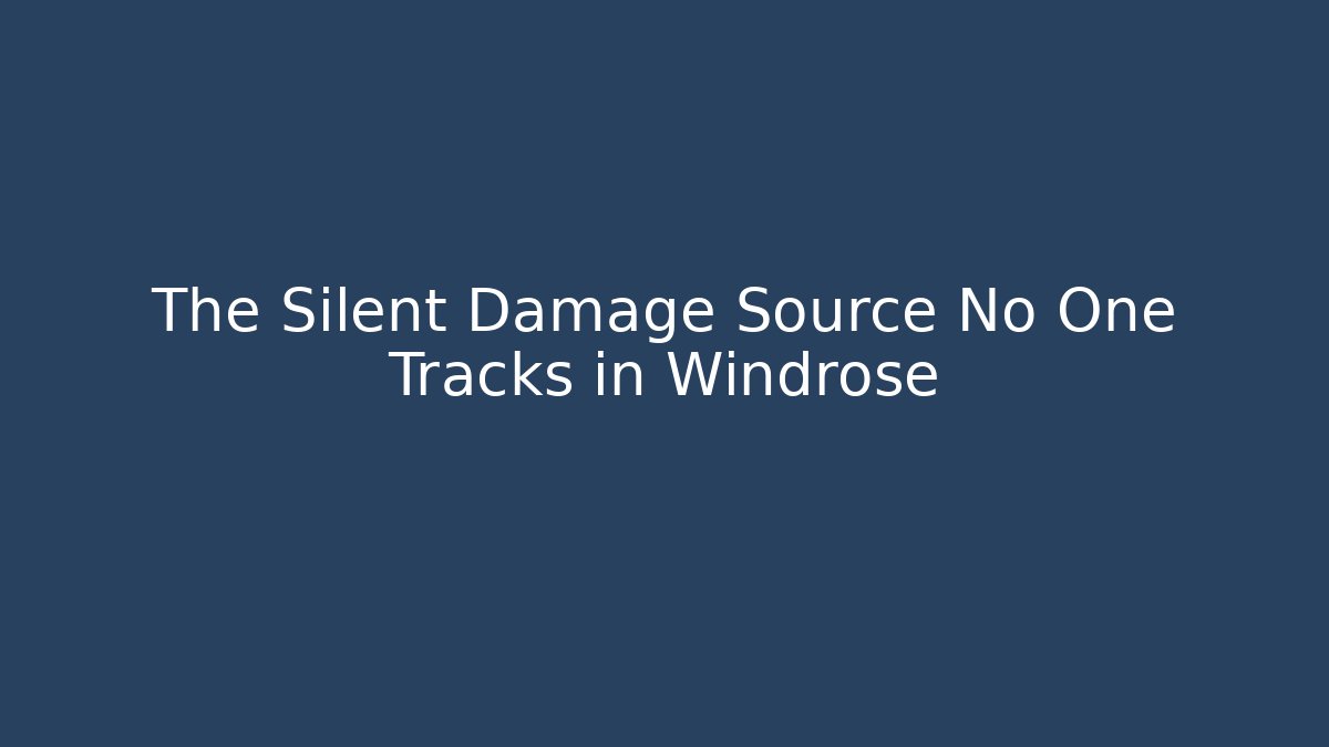 The Silent Damage Source No One Tracks in Windrose