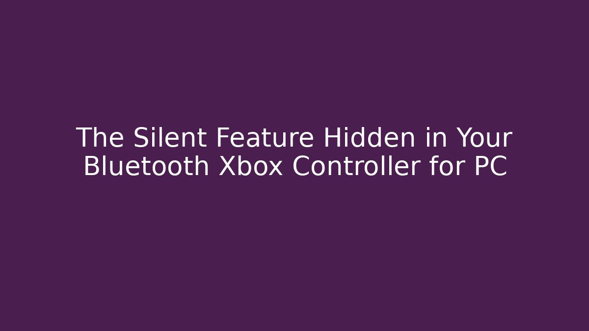The Silent Feature Hidden in Your Bluetooth Xbox Controller for PC