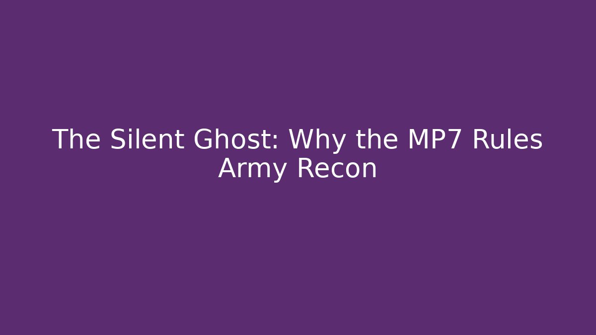 The Silent Ghost: Why the MP7 Rules Army Recon - Critter Realm