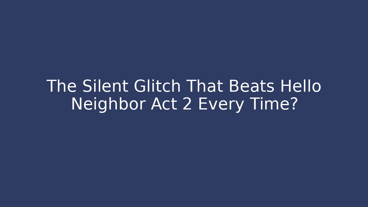 The Silent Glitch That Beats Hello Neighbor Act 2 Every Time? - Critter Realm