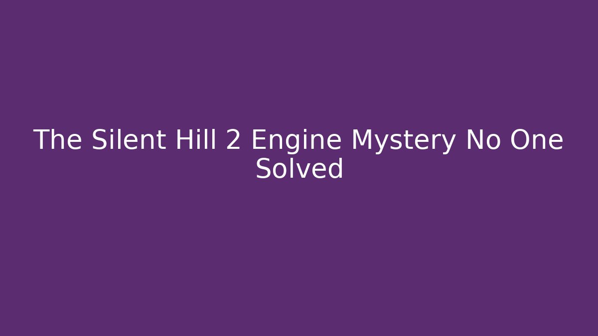 The Silent Hill 2 Engine Mystery No One Solved - Critter Realm