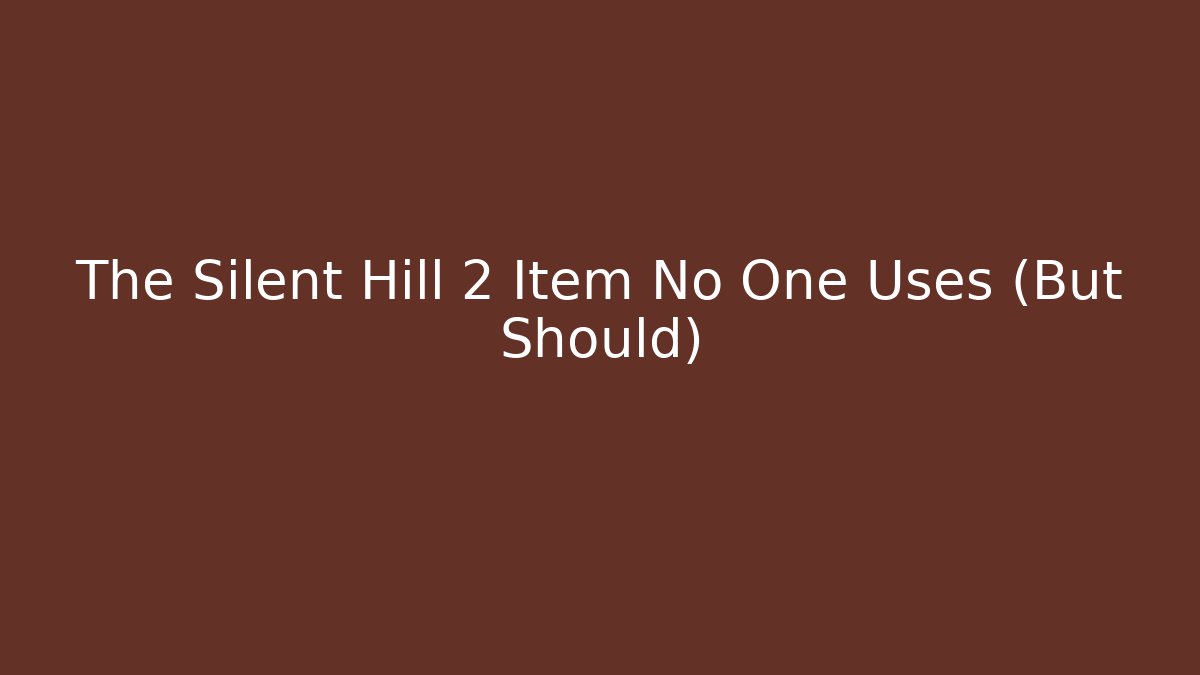 The Silent Hill 2 Item No One Uses (But Should)