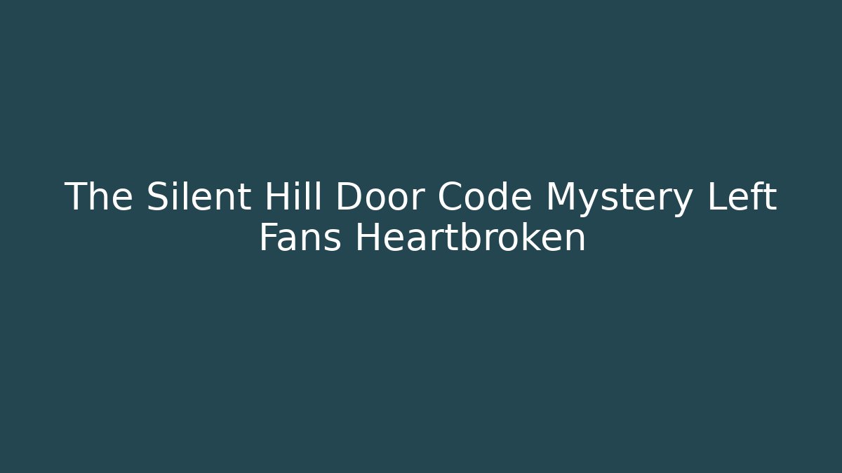 The Silent Hill Door Code Mystery Left Fans Heartbroken
