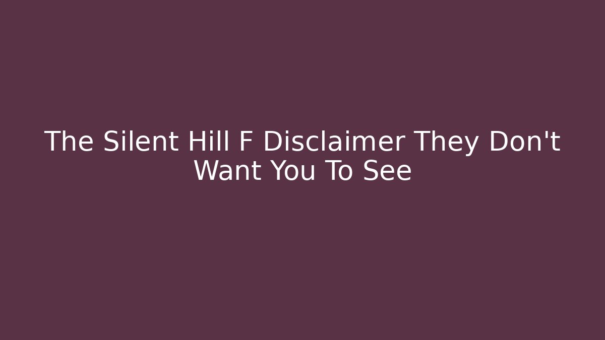 The Silent Hill F Disclaimer They Don't Want You To See