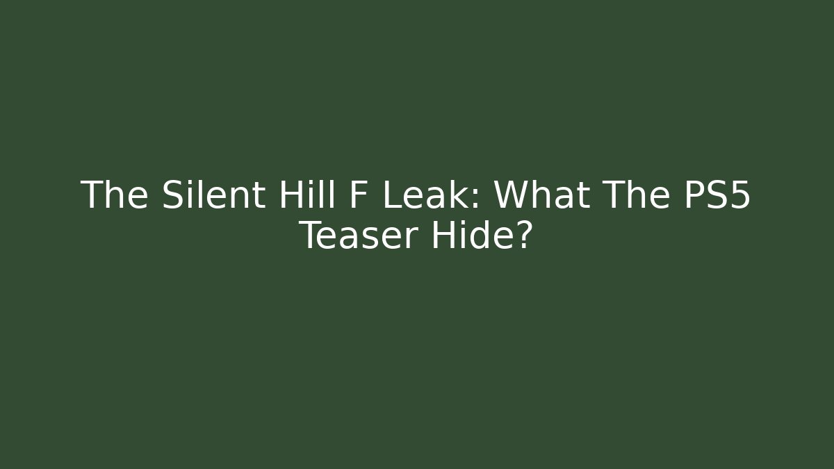 The Silent Hill F Leak: What The PS5 Teaser Hide?