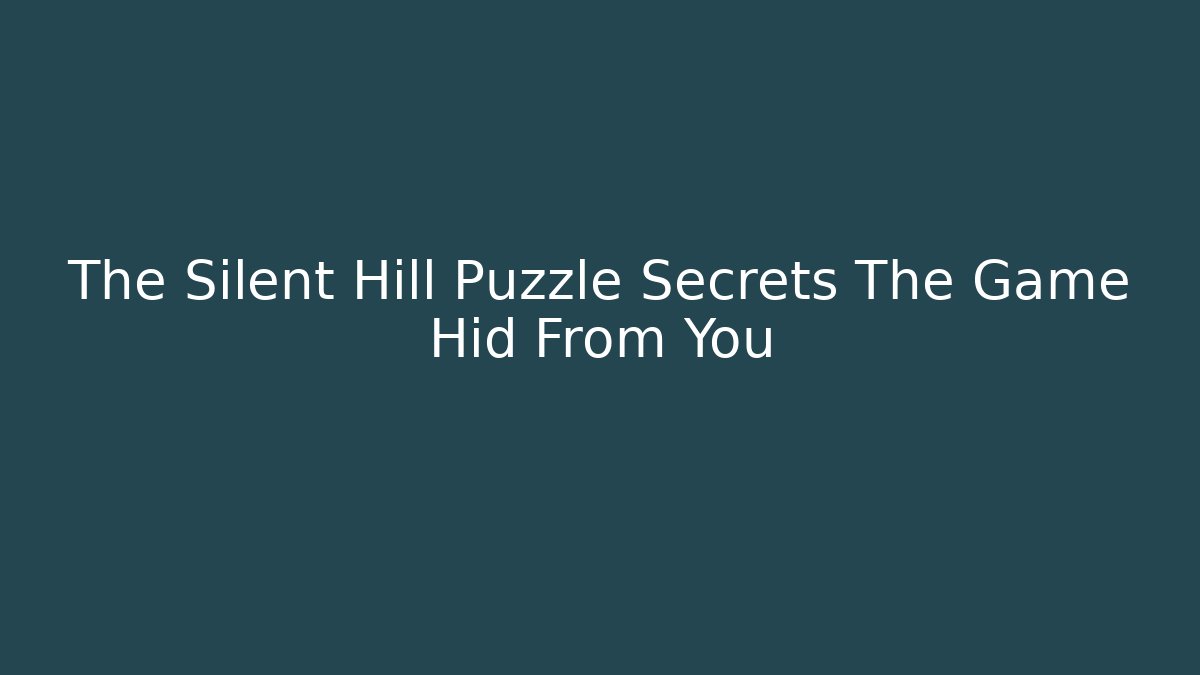 The Silent Hill Puzzle Secrets The Game Hid From You