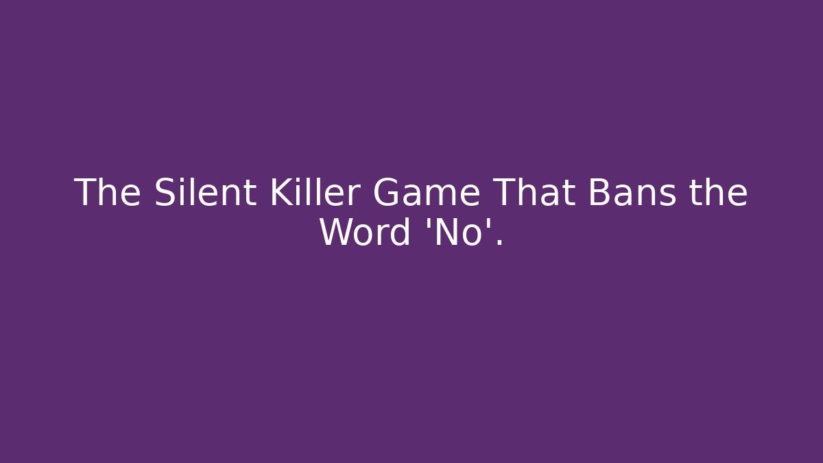 The Silent Killer Game That Bans the Word 'No'.