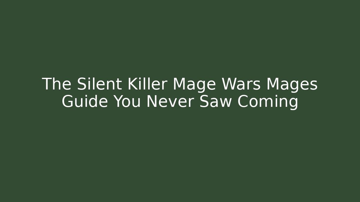 The Silent Killer Mage Wars Mages Guide You Never Saw Coming
