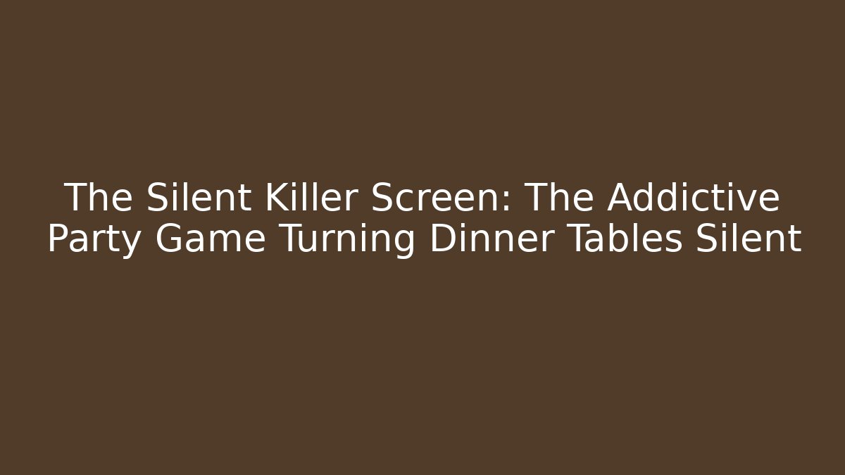 The Silent Killer Screen: The Addictive Party Game Turning Dinner Tables Silent