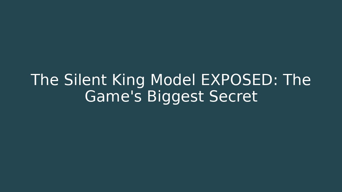 The Silent King Model EXPOSED: The Game's Biggest Secret