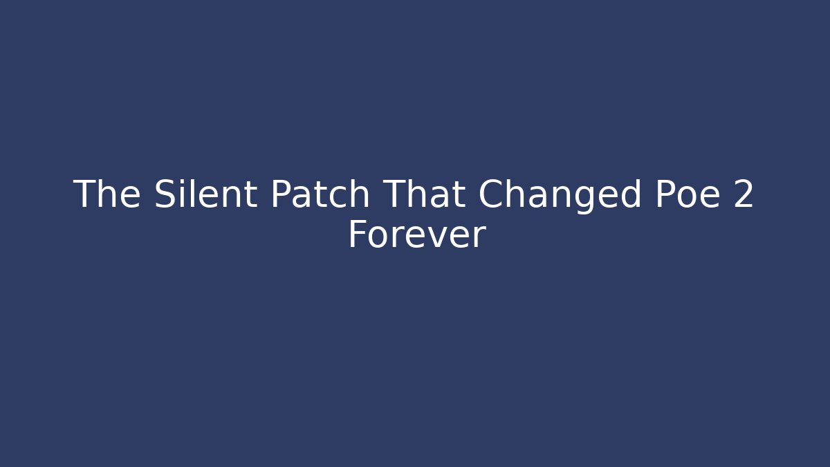 The Silent Patch That Changed Poe 2 Forever