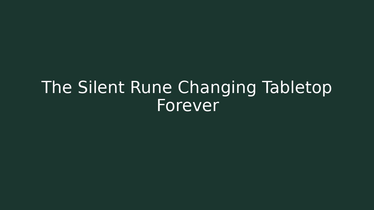 The Silent Rune Changing Tabletop Forever
