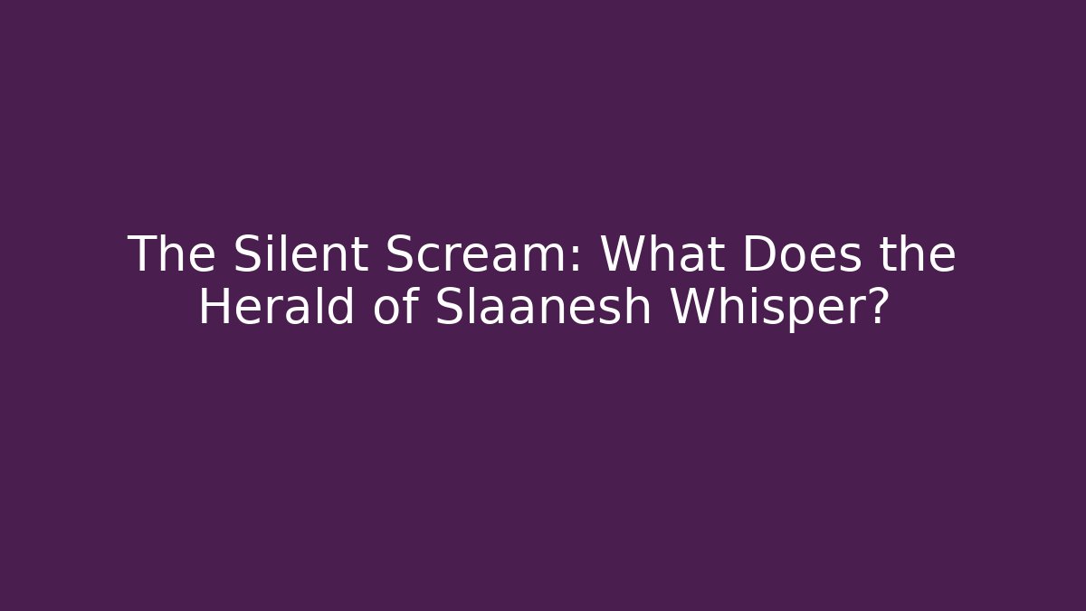 The Silent Scream: What Does the Herald of Slaanesh Whisper?