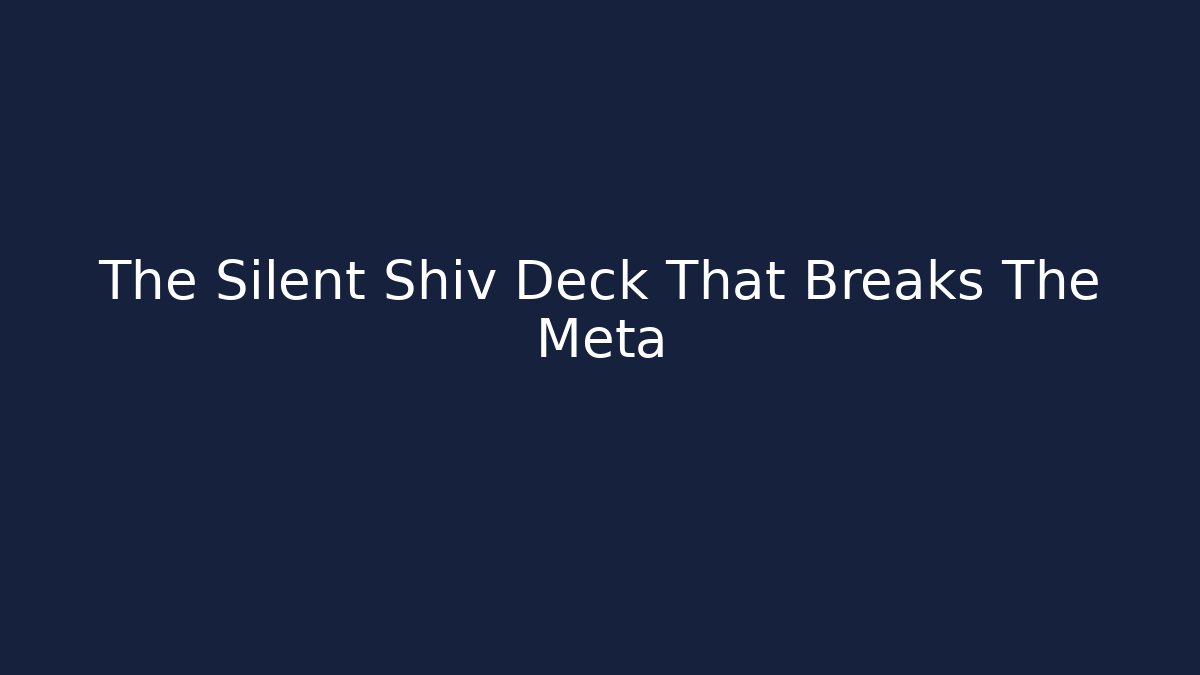 The Silent Shiv Deck That Breaks The Meta
