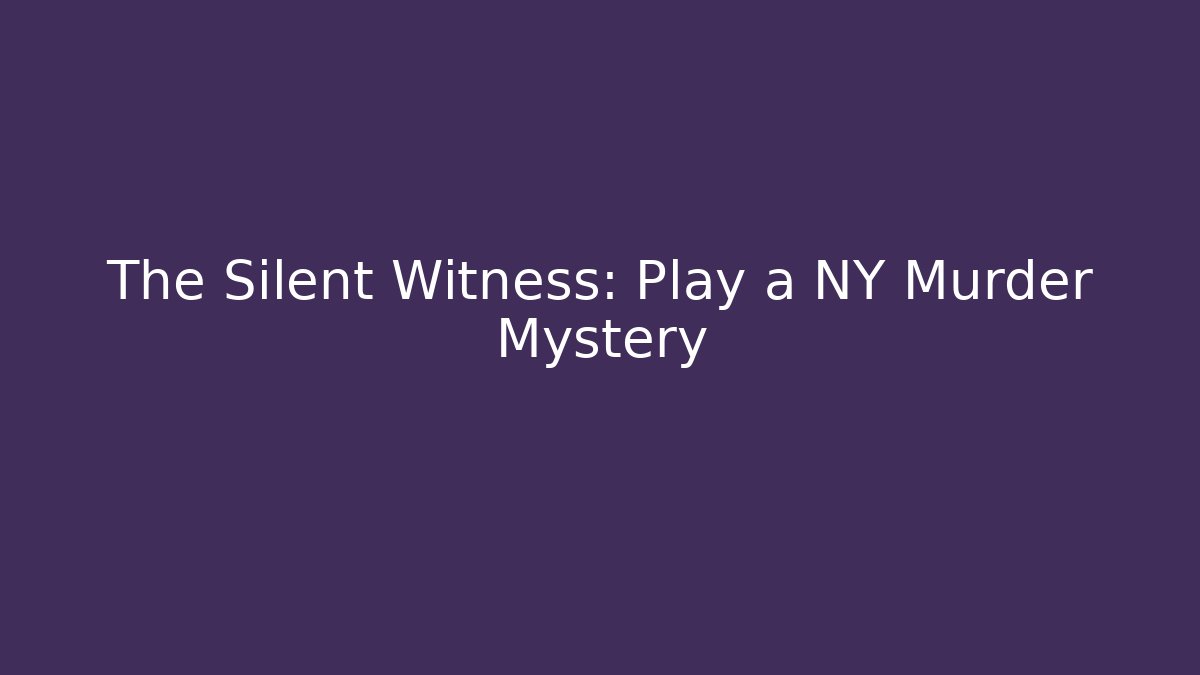 The Silent Witness: Play a NY Murder Mystery