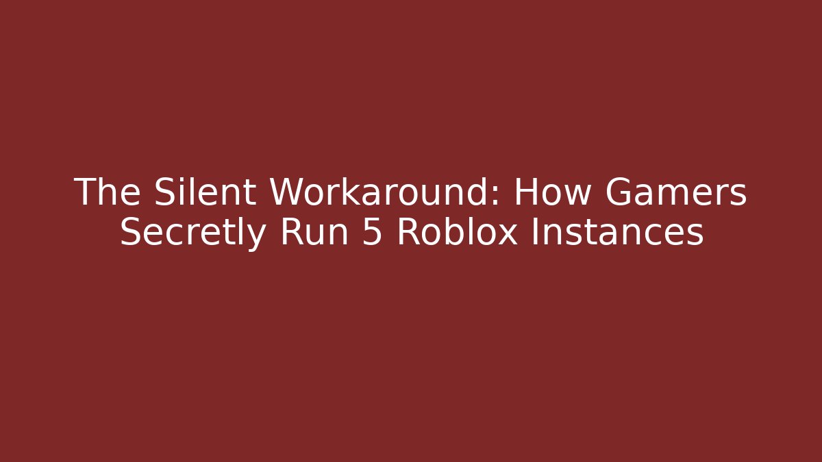 The Silent Workaround: How Gamers Secretly Run 5+ Roblox Instances