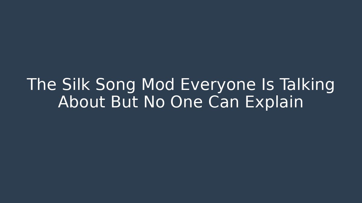 The Silk Song Mod Everyone Is Talking About But No One Can Explain