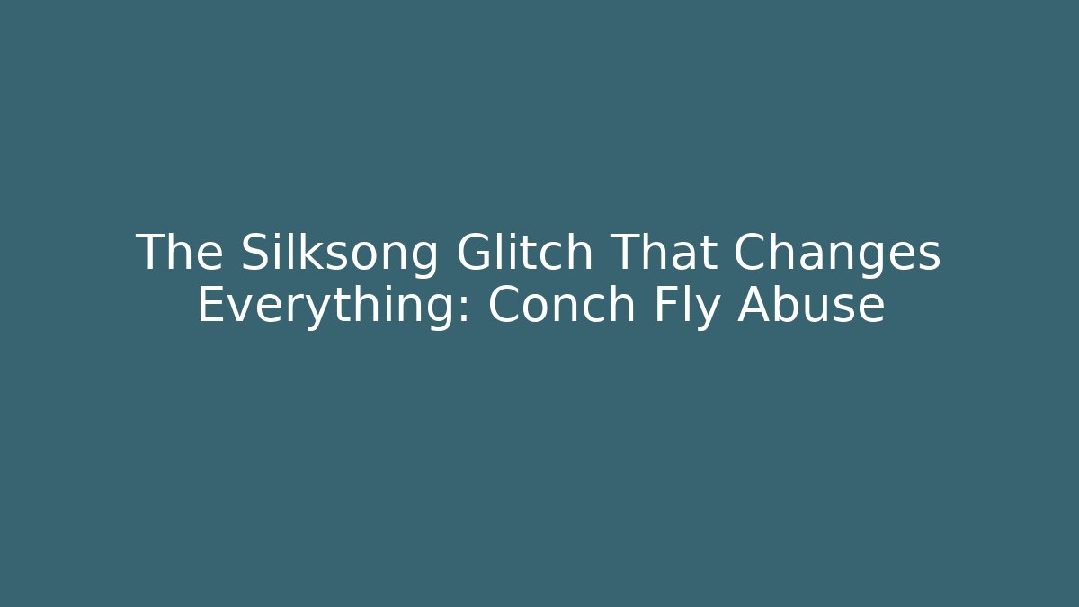 The Silksong Glitch That Changes Everything: Conch Fly Abuse