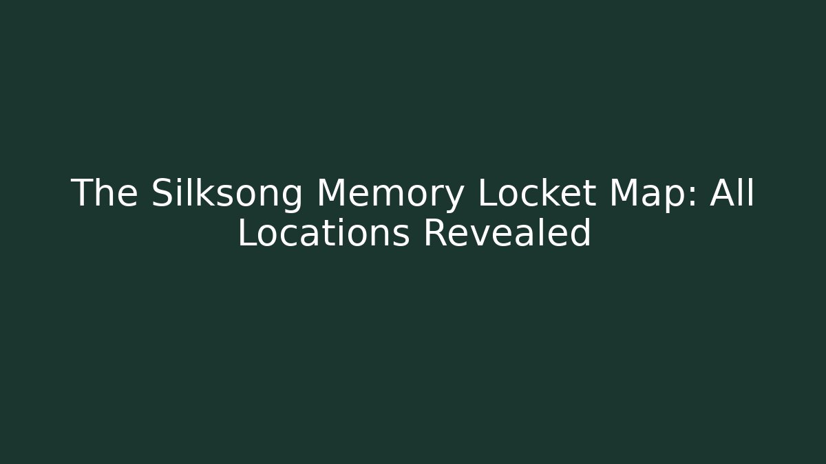 The Silksong Memory Locket Map: All Locations Revealed - Critter Realm