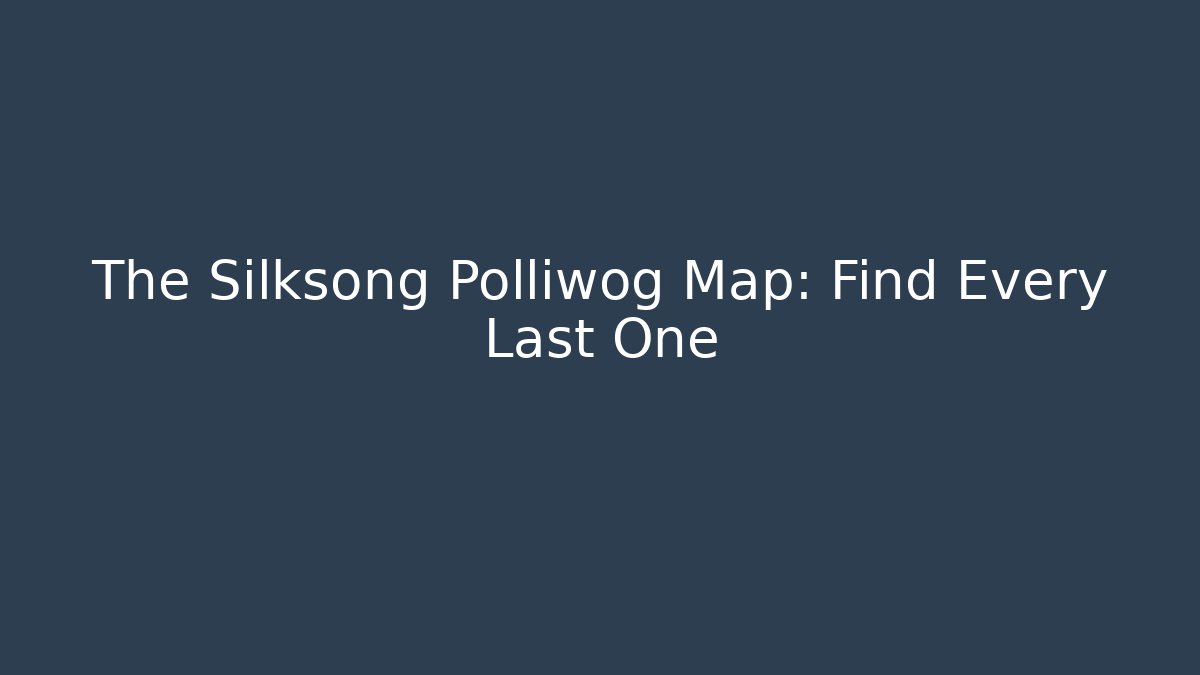 The Silksong Polliwog Map: Find Every Last One