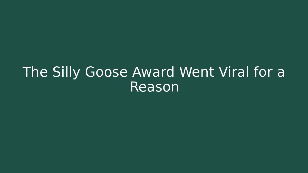 The Silly Goose Award Went Viral for a Reason