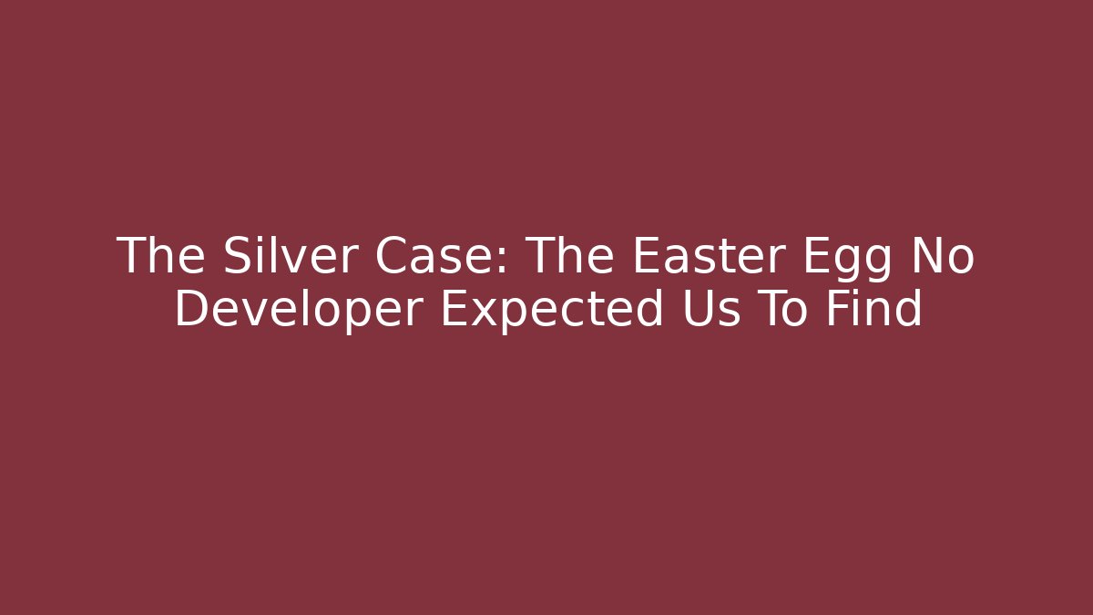 The Silver Case: The Easter Egg No Developer Expected Us To Find - Critter Realm